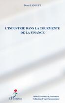 Couverture du livre « L'industrie dans la tourmente de la finance » de Denis Langlet aux éditions Editions L'harmattan