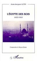 Couverture du livre « L'Egypte des rois 1922-1953 » de Jean-Jacques Luthi aux éditions Editions L'harmattan