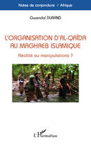 Couverture du livre « Organisation d'Al-Qaïda au Maghreb islamique, réalité ou manipulations? » de Gwendal Durand aux éditions Editions L'harmattan