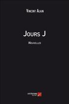 Couverture du livre « Jours J » de Alain Vincent aux éditions Editions Du Net