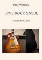 Couverture du livre « Love, Rock & Soul : Brighton 1967-1968 » de Philippe Durel aux éditions Books On Demand