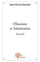 Couverture du livre « Obsession et substitution » de Jean-Michel Bartnicki aux éditions Edilivre