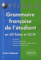 Couverture du livre « Grammaire francaise de l etudiant - en 60 fiches et qcm » de Frederic Torterat aux éditions Ellipses
