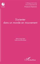 Couverture du livre « S'orienter dans un monde en mouvement ; colloque de Cerisy » de Francis Danvers aux éditions L'harmattan