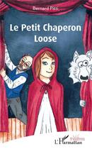 Couverture du livre « Le Petit Chaperon Loose » de Bernard Pitti aux éditions L'harmattan