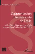 Couverture du livre « L'appréhension internationale de l'asile ; d Fridtjof Nansen jusqu'à la convention de Genève de 1951 » de Amadou Drame Kandji aux éditions L'harmattan