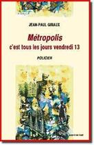 Couverture du livre « Métropolis, c'est tous les jours vendredi 13 » de Jean-Paul Giraux aux éditions Editinter