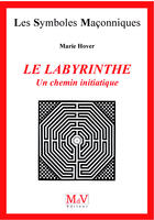 Couverture du livre « Les symboles maçonniques t.19 ; le labyrinthe ; un chemin initiatique » de Marie Hover aux éditions Mdv Diteur