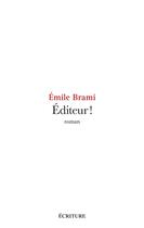 Couverture du livre « Éditeur ! » de Emile Brami aux éditions Ecriture