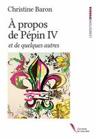Couverture du livre « À propos de Pépin IV : et quelques autres » de Christine Baron aux éditions Ovadia
