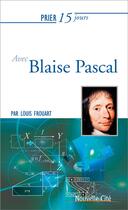 Couverture du livre « Prier 15 jours avec... Tome 213 : Blaise Pascal » de Louis Frouart aux éditions Nouvelle Cite