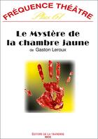 Couverture du livre « Le mystère de la chambre jaune ; théâtre » de Gaston Leroux aux éditions La Traverse