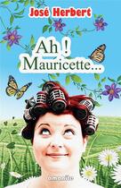 Couverture du livre « Ah ! Mauricette... » de Jose Herbert aux éditions Amanite