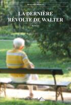 Couverture du livre « La derniere revolte de walter » de Benjamin Merlet aux éditions Saint Honore Editions