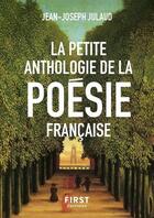 Couverture du livre « La petite anthologie de la poésie française » de Jean-Joseph Julaud aux éditions First