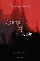 Couverture du livre « Sang et noir » de Dominique Vernier aux éditions Edilivre