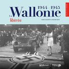 Couverture du livre « La Wallonie libérée (1944-1945) » de Alain Colignon et Melanie Bost aux éditions Renaissance Du Livre