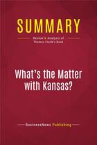 Couverture du livre « Summary: What's the Matter with Kansas? : Review and Analysis of Thomas Frank's Book » de  aux éditions Political Book Summaries