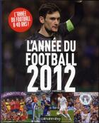 Couverture du livre « L'année du football 2012 » de Mathieu Le Chevallier et David Opoczynski aux éditions Calmann-levy