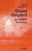 Couverture du livre « Douze énigmes qui défient la science » de Patrick Sbalchiero aux éditions Salvator