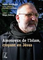 Couverture du livre « Amoureux de l'Islam, croyant en Jésus » de Dall'Oglio P. aux éditions Editions De L'atelier