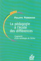 Couverture du livre « La pedagogie a l'ecole des differences : fragments d'une sociologie de l'echec » de Philippe Perrenoud aux éditions Esf