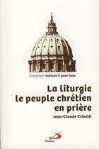 Couverture du livre « La liturgie : le peuple chrétien en prière » de Jean-Claude Crivelli aux éditions Mediaspaul