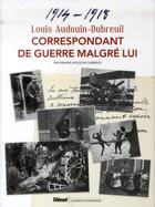 Couverture du livre « Louis Audouin-Dubeuil ; correspondant de guerre malgré lui 1914-1918 » de Ariane Audouin-Dubreuil aux éditions Glenat