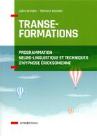 Couverture du livre « Transe-formations ; programmation neuro-linguistique et techniques d'hypnose ericksonnienne » de Grinder/Bandler aux éditions Intereditions