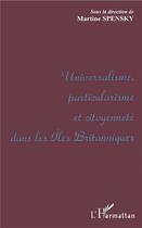 Couverture du livre « Universalisme, particularisme et citoyenneté dans les Iles britanniques » de Martine Spensky aux éditions L'harmattan