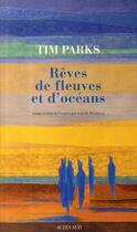 Couverture du livre « Rêves de fleuves et d'océans » de Tim Parks aux éditions Actes Sud