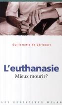 Couverture du livre « L'euthanasie ; mieux mourir ? » de Vericourt Guillemett aux éditions Milan