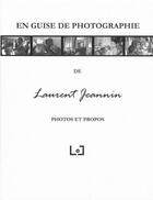 Couverture du livre « En guise de photographie photos et propos » de Laurent Jeannin aux éditions Laurent Jeannin