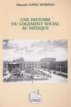 Couverture du livre « Une histoire du logement social au mexique » de Lopeez Moreno E. aux éditions L'harmattan