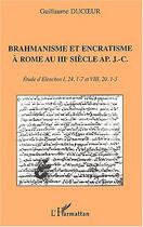 Couverture du livre « Brahmanisme et encratisme a rome au iiie siecle ap. j.c. - etude d'elenchos i, 24, 1-7 et viii, 20, » de Guillaume Ducoeur aux éditions L'harmattan