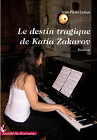 Couverture du livre « Le destin tragique de Katia Zakarov » de Jean-Pierre Leleux aux éditions Societe Des Ecrivains