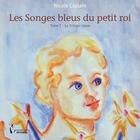 Couverture du livre « Les songes bleus du petit roi t.1 » de Nicole Caplain aux éditions Societe Des Ecrivains