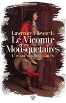 Couverture du livre « Le Vicomte et les Mousquetaires : L'ombre des Rose-Croix » de Lawrence Ellsworth aux éditions Cherche Midi
