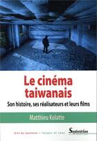 Couverture du livre « Le cinéma taiwanais ; son histoire, ses réalisateurs et leurs films » de Matthieu Kolatte aux éditions Pu Du Septentrion