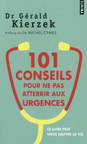 Couverture du livre « 101 conseils pour ne pas atterrir aux urgences » de Gerald Kierzek aux éditions Points