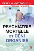 Couverture du livre « Psychiatrie mortelle et déni organisé » de Peter C. Gotzsche aux éditions Presses De L'universite De Laval