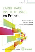 Couverture du livre « L'arbitrage institutionnel en France » de Bertrand Moreau aux éditions Bruylant