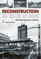 Couverture du livre « Reconstruction en Vallée de Seine ; de Grand-Couronne a Orival » de Daniel Noreux aux éditions Editions Sutton
