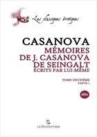 Couverture du livre « Memoires De J. Casanova De Seingalt, Ecrits Par Lui-Meme, Tome Deuxieme Partie 1 » de Giacomo Casanova aux éditions La Bourdonnaye