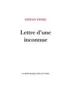 Couverture du livre « Lettre d'une inconnue » de Stefan Zweig aux éditions La Republique Des Lettres