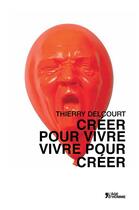 Couverture du livre « Créer pour vivre, vivre pour créer » de Thierry Delcourt aux éditions L'age D'homme