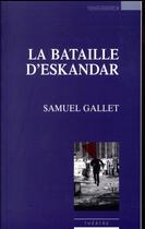 Couverture du livre « La bataille d'Eskandar » de Samuel Gallet aux éditions Espaces 34