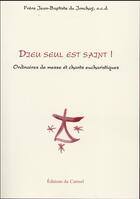 Couverture du livre « Dieu seul est saint ! ordinaires de messe et chants eucharistiques » de Jean-Baptiste Du Jonchay aux éditions Carmel