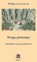 Couverture du livre « Rouge printemps ; petit thriller rural et sans prétention » de Philippe Loul Amblard aux éditions Creer