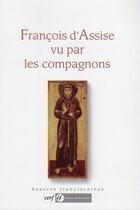 Couverture du livre « Francois d'assise vu par les compagnons » de Jacques Dalarun aux éditions Franciscaines
